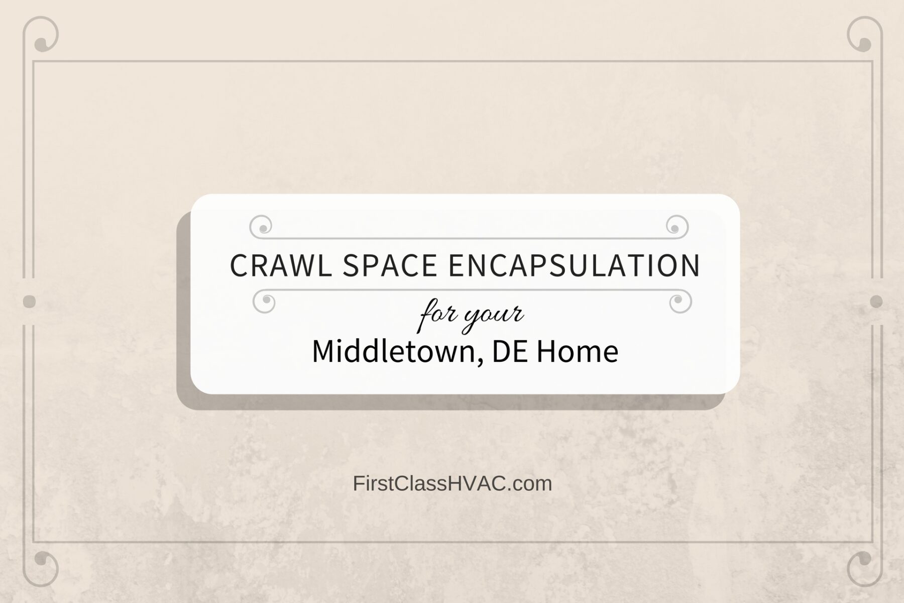 Crawl Space Encapsulation for Your Middletown, Delaware Home