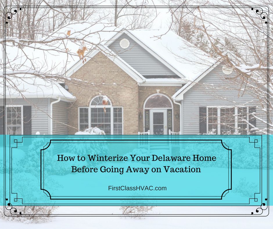 How to Winterize Your Delaware Home Before Going Away on Vacation